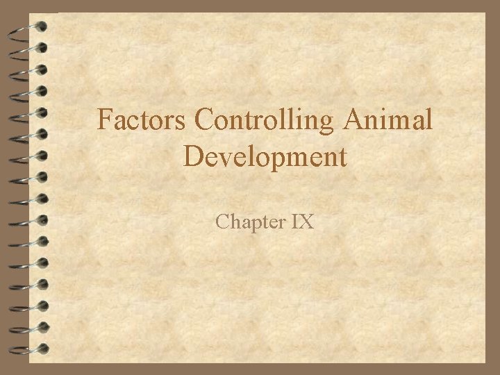 Factors Controlling Animal Development Chapter IX 