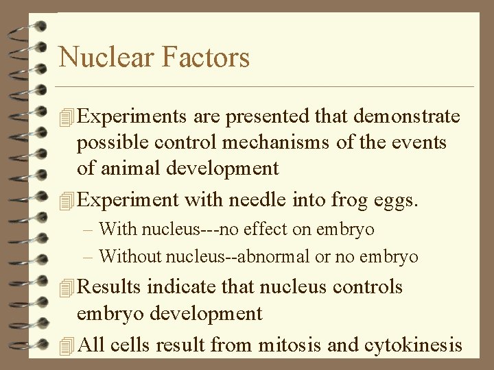 Nuclear Factors 4 Experiments are presented that demonstrate possible control mechanisms of the events