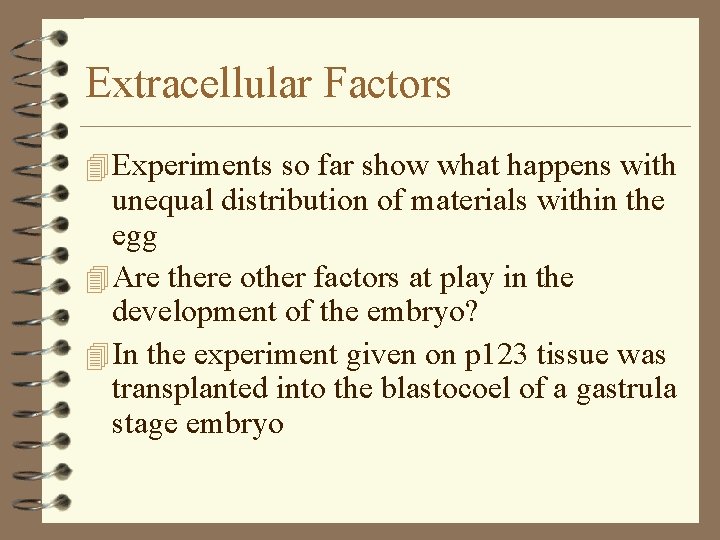 Extracellular Factors 4 Experiments so far show what happens with unequal distribution of materials