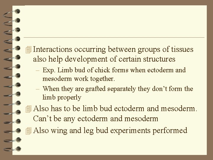 4 Interactions occurring between groups of tissues also help development of certain structures –