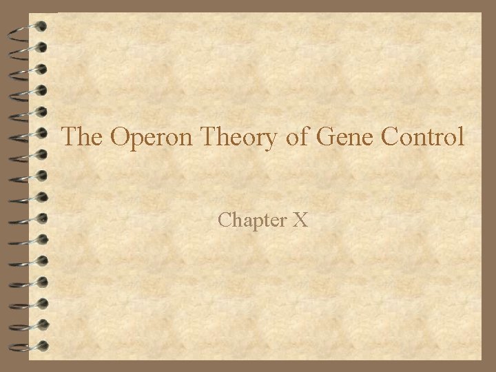 The Operon Theory of Gene Control Chapter X 