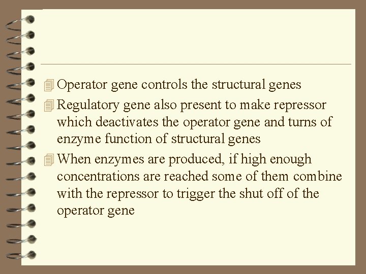 4 Operator gene controls the structural genes 4 Regulatory gene also present to make
