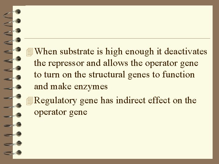 4 When substrate is high enough it deactivates the repressor and allows the operator