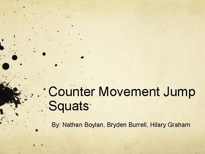 Counter Movement Jump Squats By: Nathan Boylan, Bryden Burrell, Hilary Graham 