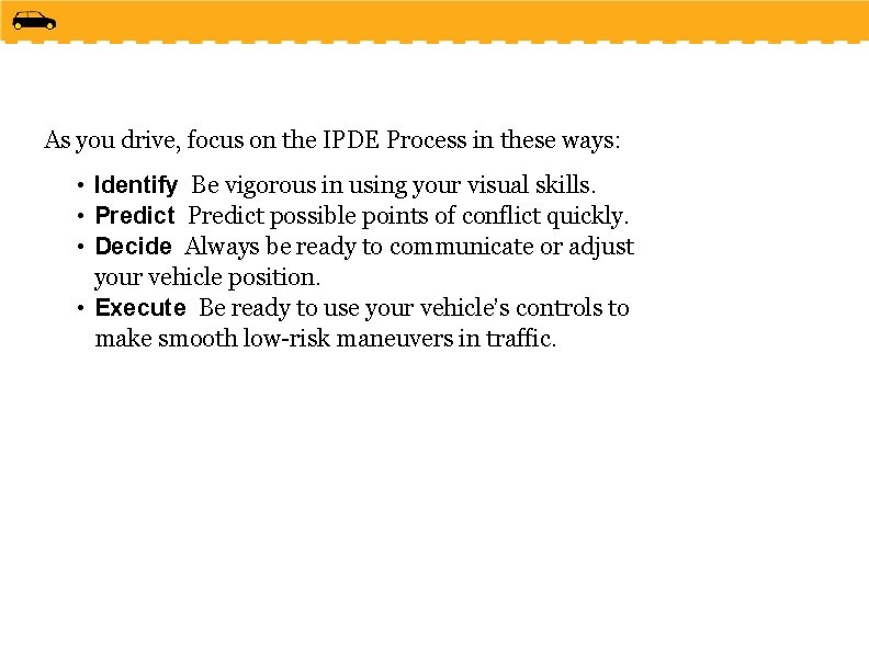 As you drive, focus on the IPDE Process in these ways: • Identify Be As you drive, focus on the IPDE Process in these ways: • Identify Be