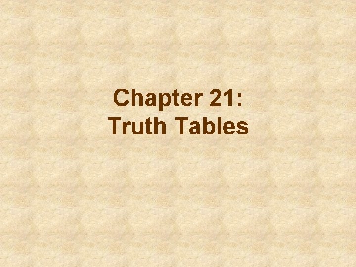 Chapter 21: Truth Tables 