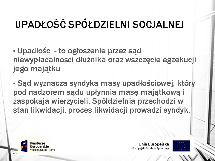 UPADŁOŚĆ SPÓŁDZIELNI SOCJALNEJ Upadłość - to ogłoszenie przez sąd niewypłacalności dłużnika oraz wszczęcie egzekucji