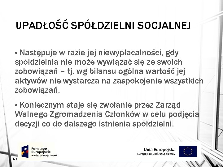 UPADŁOŚĆ SPÓŁDZIELNI SOCJALNEJ Następuje w razie jej niewypłacalności, gdy spółdzielnia nie może wywiązać się