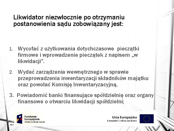 Likwidator niezwłocznie po otrzymaniu postanowienia sądu zobowiązany jest: 1. Wycofać z użytkowania dotychczasowe pieczątki