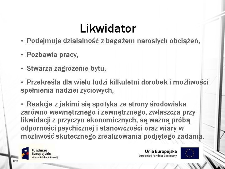 Likwidator • Podejmuje działalność z bagażem narosłych obciążeń, • Pozbawia pracy, • Stwarza zagrożenie