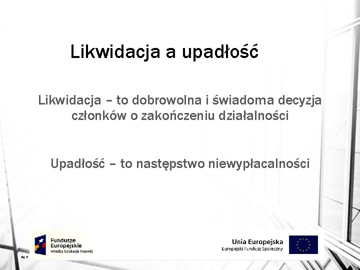 Likwidacja a upadłość Likwidacja – to dobrowolna i świadoma decyzja członków o zakończeniu działalności