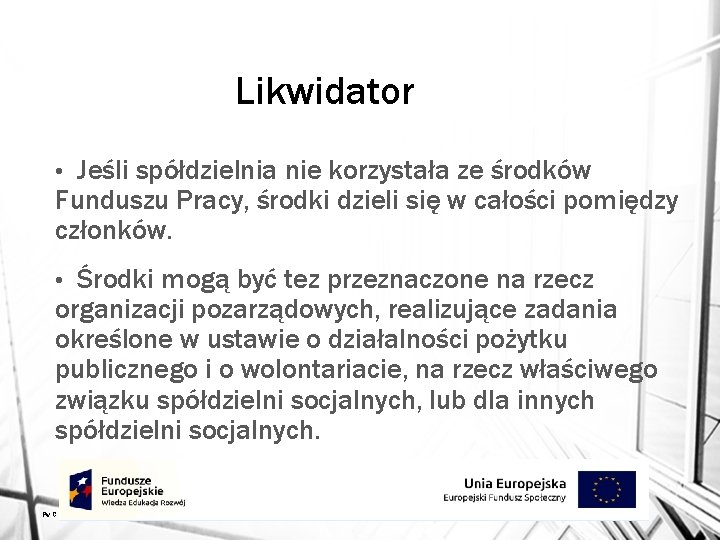 Likwidator Jeśli spółdzielnia nie korzystała ze środków Funduszu Pracy, środki dzieli się w całości