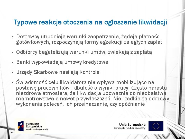 Typowe reakcje otoczenia na ogłoszenie likwidacji • Dostawcy utrudniają warunki zaopatrzenia, żądają płatności gotówkowych,