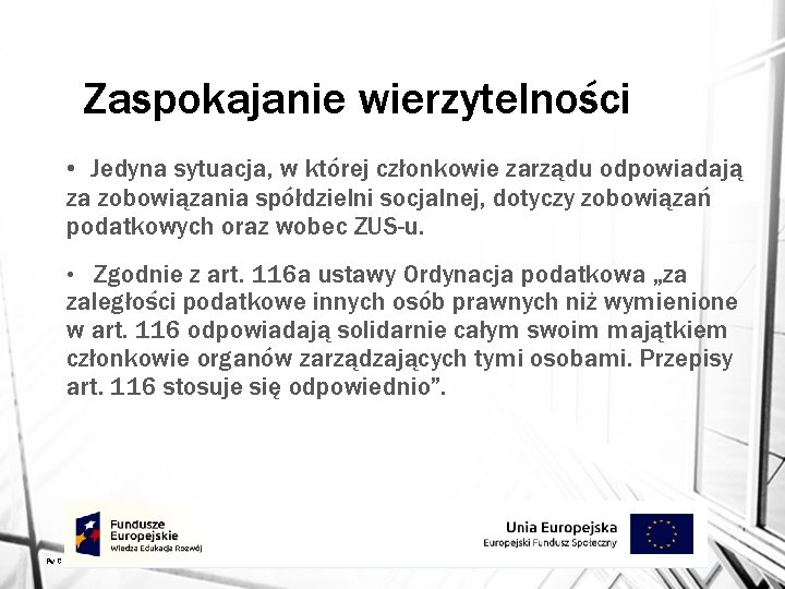 Zaspokajanie wierzytelności • Jedyna sytuacja, w której członkowie zarządu odpowiadają za zobowiązania spółdzielni socjalnej,