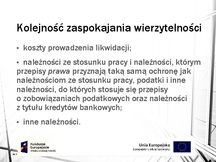 Kolejność zaspokajania wierzytelności • koszty prowadzenia likwidacji; należności ze stosunku pracy i należności, którym