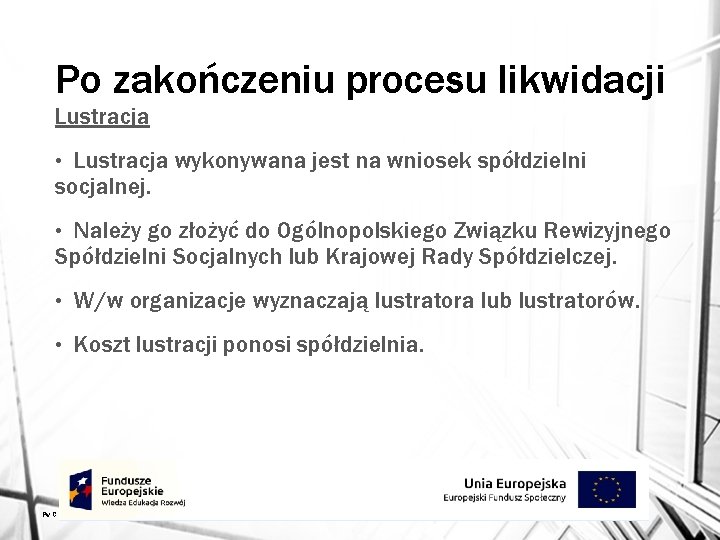 Po zakończeniu procesu likwidacji Lustracja wykonywana jest na wniosek spółdzielni socjalnej. • Należy go