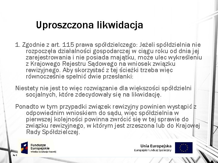 Uproszczona likwidacja 1. Zgodnie z art. 115 prawa spółdzielczego: Jeżeli spółdzielnia nie rozpoczęła działalności