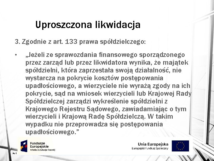 Uproszczona likwidacja 3. Zgodnie z art. 133 prawa spółdzielczego: • Pw. C „Jeżeli ze