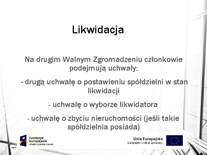 Likwidacja Na drugim Walnym Zgromadzeniu członkowie podejmują uchwały: - drugą uchwałę o postawieniu spółdzielni