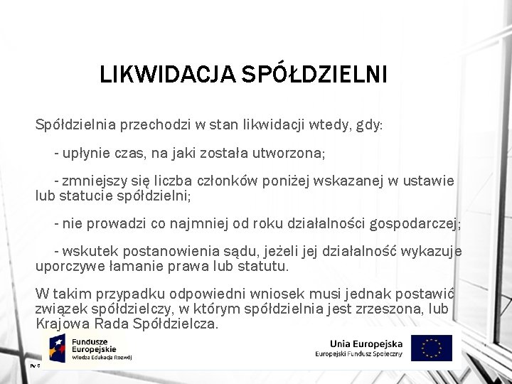 LIKWIDACJA SPÓŁDZIELNI Spółdzielnia przechodzi w stan likwidacji wtedy, gdy: - upłynie czas, na jaki