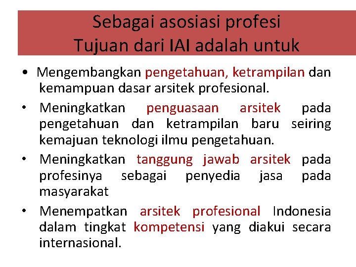 Sebagai asosiasi profesi Tujuan dari IAI adalah untuk • Mengembangkan pengetahuan, ketrampilan dan kemampuan