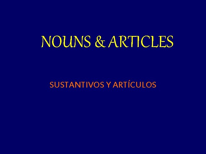 NOUNS & ARTICLES SUSTANTIVOS Y ARTÍCULOS 