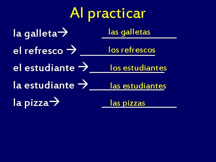 Al practicar las galletas la galleta ________ los refrescos el refresco ________ los estudiantes