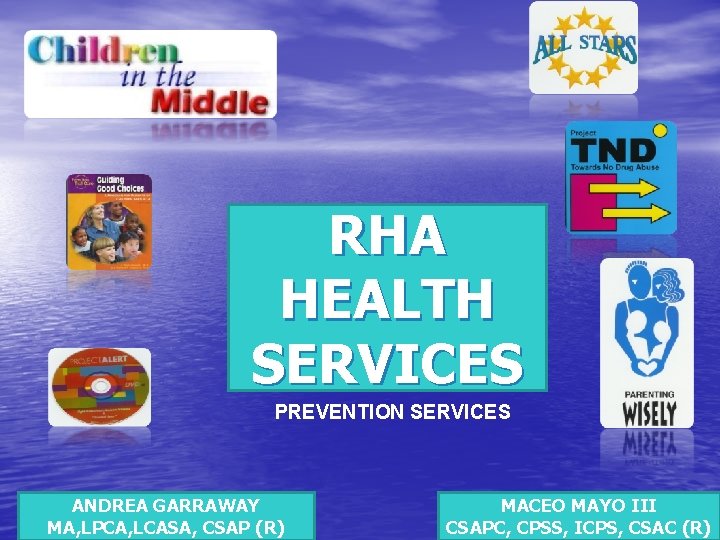 RHA HEALTH SERVICES PREVENTION SERVICES ANDREA GARRAWAY MA, LPCA, LCASA, CSAP (R) MACEO MAYO