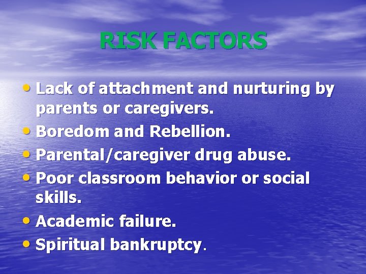 RISK FACTORS • Lack of attachment and nurturing by parents or caregivers. • Boredom