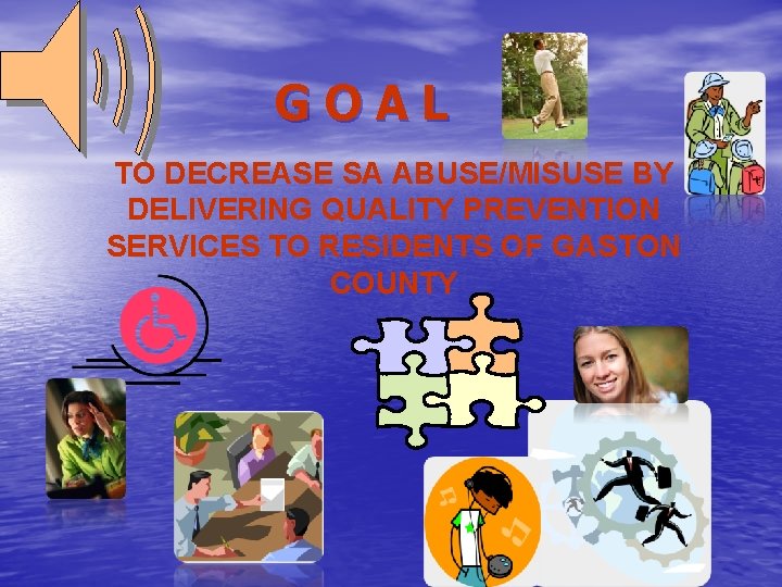 GOAL TO DECREASE SA ABUSE/MISUSE BY DELIVERING QUALITY PREVENTION SERVICES TO RESIDENTS OF GASTON