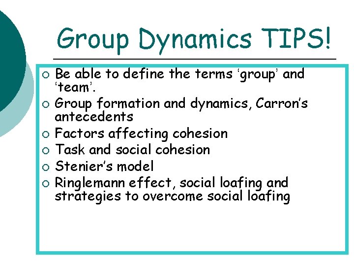 Group Dynamics TIPS! ¡ ¡ ¡ Be able to define the terms ‘group’ and