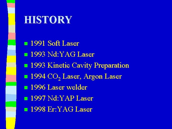 HISTORY 1991 Soft Laser n 1993 Nd: YAG Laser n 1993 Kinetic Cavity Preparation