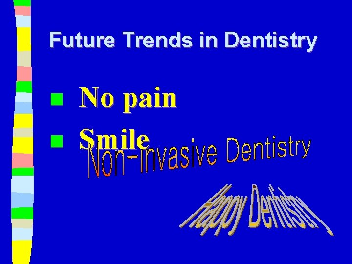 Future Trends in Dentistry n n No pain Smile 