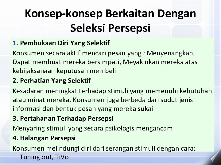 Konsep-konsep Berkaitan Dengan Seleksi Persepsi 1. Pembukaan Diri Yang Selektif Konsumen secara aktif mencari