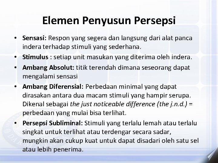 Elemen Penyusun Persepsi • Sensasi: Respon yang segera dan langsung dari alat panca indera