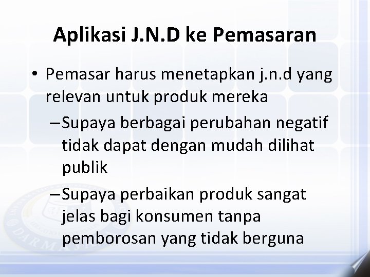 Aplikasi J. N. D ke Pemasaran • Pemasar harus menetapkan j. n. d yang