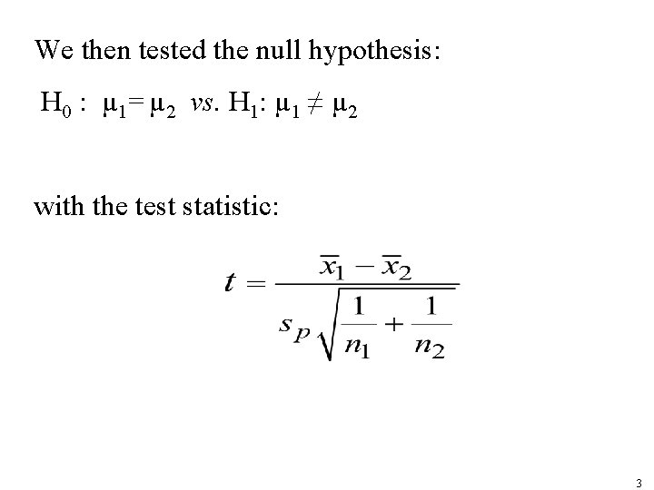 We then tested the null hypothesis: H 0 : µ 1= µ 2 vs.