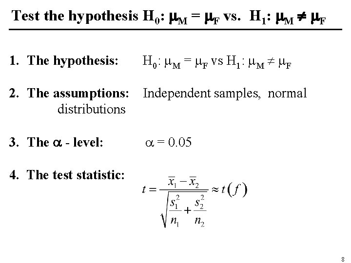 Test the hypothesis H 0: M = F vs. H 1: M F 1.