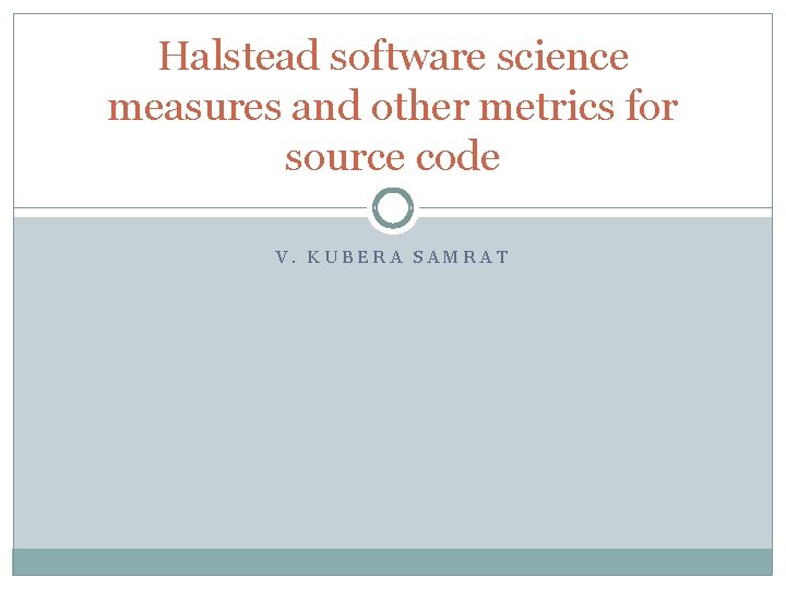 Halstead software science measures and other metrics for source code V. KUBERA SAMRAT 