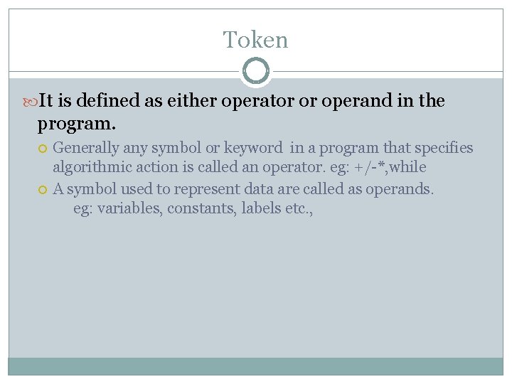 Token It is defined as either operator or operand in the program. Generally any