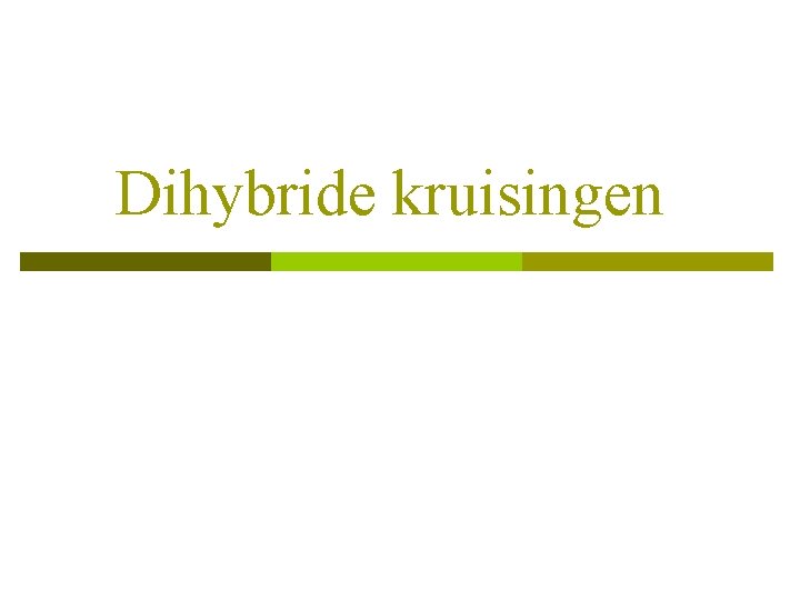 Dihybride kruisingen 