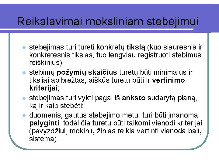 Reikalavimai moksliniam stebėjimui l l stebėjimas turi turėti konkretų tikslą (kuo siauresnis ir konkretesnis