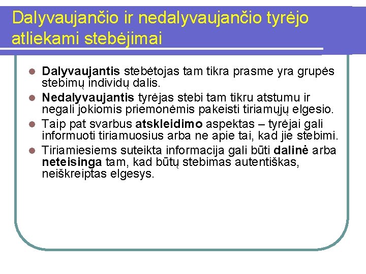 Dalyvaujančio ir nedalyvaujančio tyrėjo atliekami stebėjimai Dalyvaujantis stebėtojas tam tikra prasme yra grupės stebimų