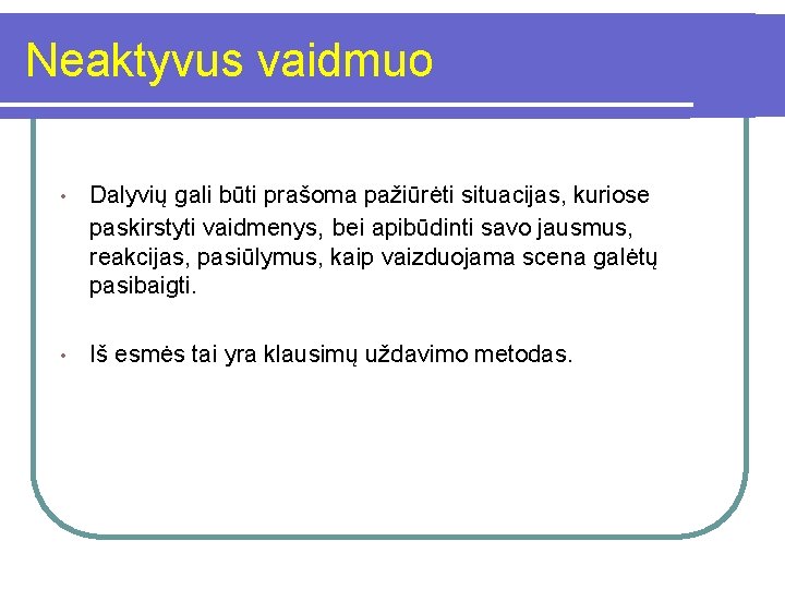 Neaktyvus vaidmuo • Dalyvių gali būti prašoma pažiūrėti situacijas, kuriose paskirstyti vaidmenys, bei apibūdinti