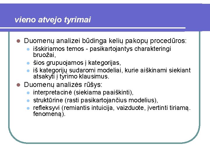 vieno atvejo tyrimai l Duomenų analizei būdinga kelių pakopų procedūros: l l išskiriamos temos