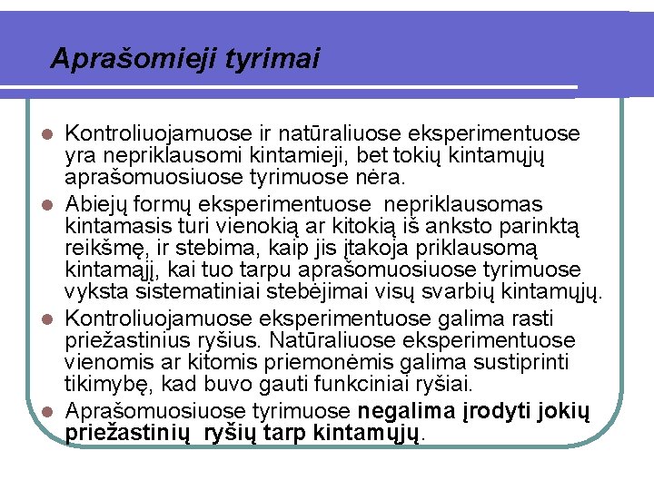 Aprašomieji tyrimai Kontroliuojamuose ir natūraliuose eksperimentuose yra nepriklausomi kintamieji, bet tokių kintamųjų aprašomuosiuose tyrimuose