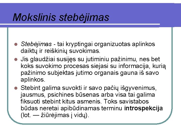 Mokslinis stebėjimas Stebėjimas - tai kryptingai organizuotas aplinkos daiktų ir reiškinių suvokimas. l Jis