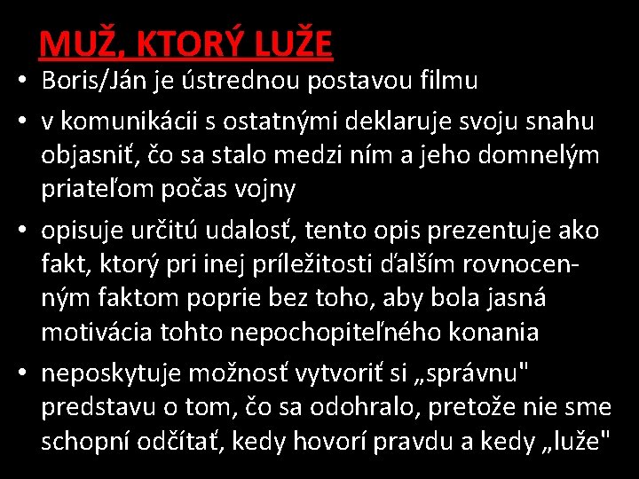 MUŽ, KTORÝ LUŽE • Boris/Ján je ústrednou postavou filmu • v komunikácii s ostatnými MUŽ, KTORÝ LUŽE • Boris/Ján je ústrednou postavou filmu • v komunikácii s ostatnými