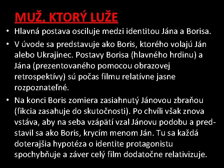  MUŽ, KTORÝ LUŽE • Hlavná postava osciluje medzi identitou Jána a Borisa. •