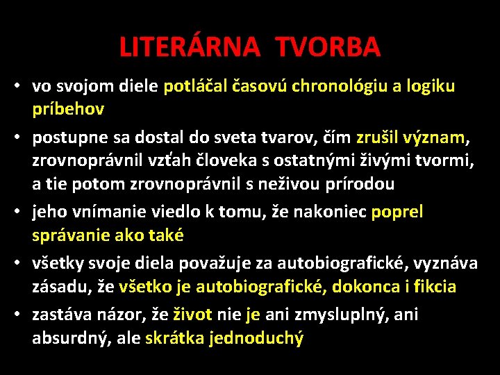 LITERÁRNA TVORBA • vo svojom diele potláčal časovú chronológiu a logiku príbehov • postupne